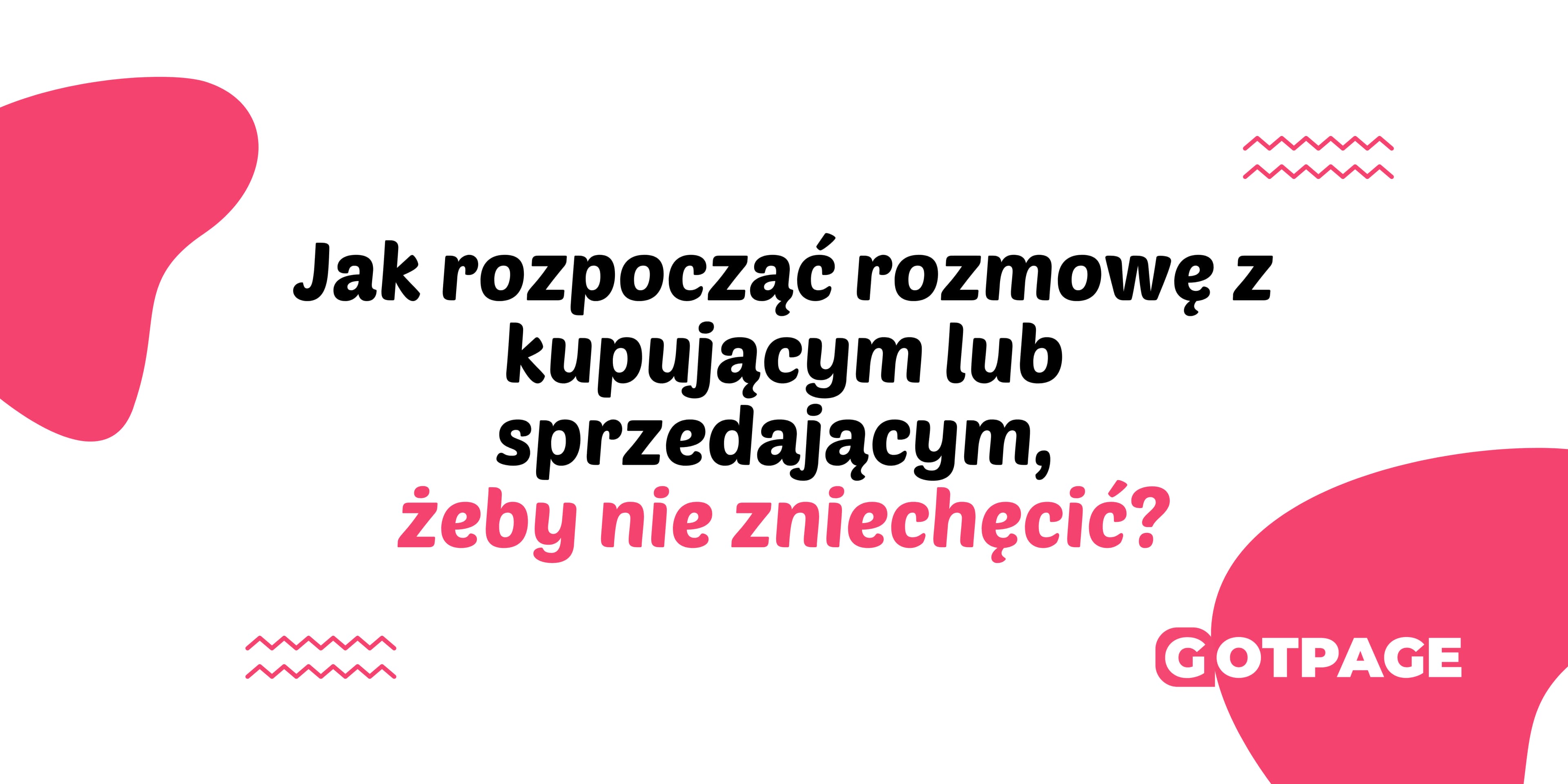 Jak rozpocząć rozmowę z kupującym lub sprzedającym, żeby nie zniechęcić?