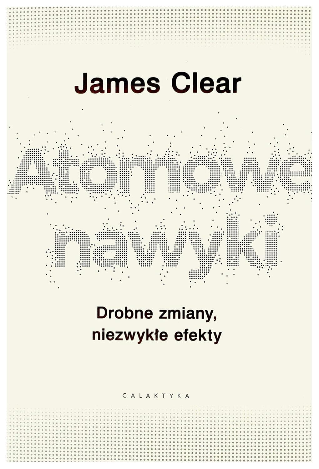 ATOMOWE NAWYKI DROBNE ZMIANY NIEZWYKŁE EFEKTY